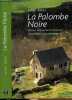 LA PALOMBE NOIRE - L'AMOUR ET LA GUERRE BOULEVERSENT LE QUOTIDIEN D'UNE PETITE METRAIRIE. DUBOS ALAIN