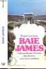 BAIES JAMES - L'EXTRAORDINAIRE AVENTURE DES DERNIERS PIONNIERS CANADIENS. LACASSE ROGER