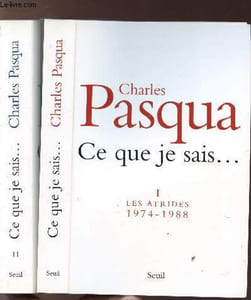 CE QUE JE SAIS ...- 2 VOLUMES - TOMES I+II - LES ATRIDES 1974-1988 / UN MAGNIFIQUE DESASTRE 1988-1995