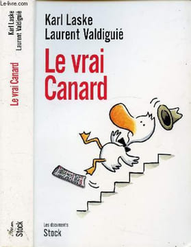 LE VRAI CANARD / I. Le journal qui s'engage (1970-1981), II. Le journal qui s'enchaîe (1981-1995), III. Le journal en crise (1996-2008) .... LASKE ...