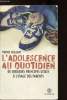 L'ADOLESCENCE AU QUOTIDIEN - DE QUELQUES PRINCIPES UTILES A L'USAGE DES PARENTS -. MARYSE VAILLANT