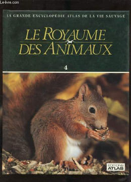 LA GRANDE ENCYCLOPEDIE ATLAS DE LA VIE SAUVAGE - LE ROYAUME DES ANIMAUX VOLUME N° 4 -. COLLECTIF