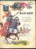 Bayard - Sa vie et ses prouesses racontées d'après l'histoire du Loyal Serviteur. Loyal Serviteur