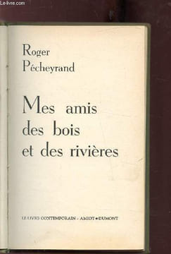 Mes amis du bois et des rivières. Pécheyrand Roger
