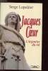 Jacques Coeur - L'argentier du roi. Serge Lepeltier