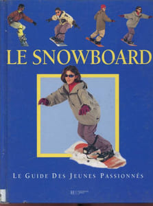 Le Snowboard - Le guide des jeunes passionnées -