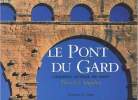 Le pont du Gard - L'aqueduc antique de Nîmes -. Guilhem J.J Fabre