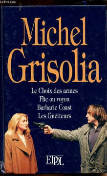 Le choix des armes - Flic ou voyou - Barbarie Coast - Les guetteurs. Grisolia Michel