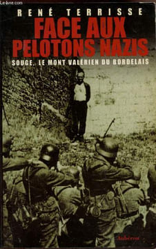 Face aux pelotons Nazis - Souge, le mont valérien du Bordelais. Terrise René