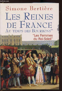 "Les reines de France - Au temps des Bourdons - ""Les femmes du Roi-Soleil""."