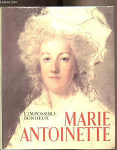 Marie-Antoinette - L'impossible bonheur