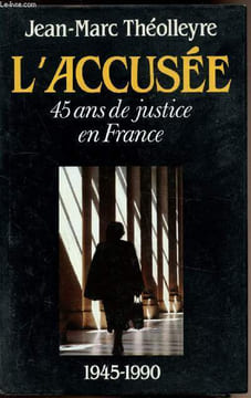 L'accusée - 45 ans de justice en France. Théolleyre Jean-Marc