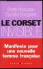 Le corset Invisible - Manifeste pour une nouvelle femme française. Eliette Abécassis - Bongrand Caroline