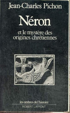 "Néron et le mystère des origines chrétiennes (collection ""Les ombres de l'histoire"")". Pichon Jean-Charles