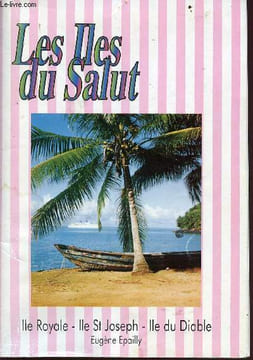 Les iles du salut - ile royale-ile st joseph- ile du diable. Epailly Eugène