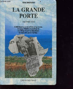La grande porte - voyage jusqu'au bout - 45000 km en stop de paris au cap et retour - u voyage d'initiation au journalisme dur et à l'afrique d'avant les indépendances- le salaire de la peur au reportage