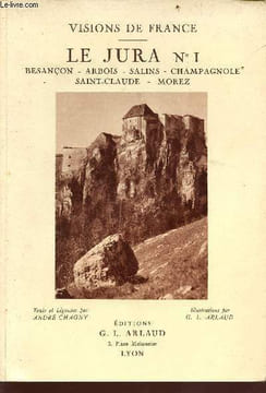 Le jura n°1 - besançon, arbois, salins, champagnole, saint-claude, morez - Collection visions de france. Chagny André - G. L. Arlaud