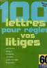 100 lettres pour r&eacute;gler vos litiges 60 millions de consommateurs- &eacute;dition 2008 - assurances, banques, commerce, logement, loisirs tourisme, ...