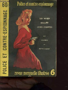 Police et contre espionnage n°6 - Revue mensuelle illustrée - Les morts reglent leurs comptes - Sommaire : un reportage sensationnel par G.J. Martin: ...
