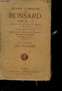 Oeuvres complètes de Ronsard - texte de 1578 publié avec compléments, tables et glossaire - tome quatrième : les poèmes