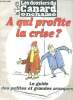 Le dossier du canard - A qui profite la crise ? - le guide des petites et grancdes arnaques. Collectif