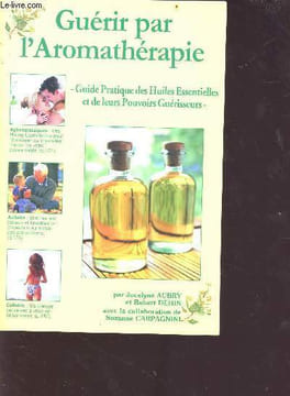 Guérir par l'aromathérapie - guide pratique des huiles essentielles et de leurs pouvoirs guérisseurs. Aubry J./ Dehin R.