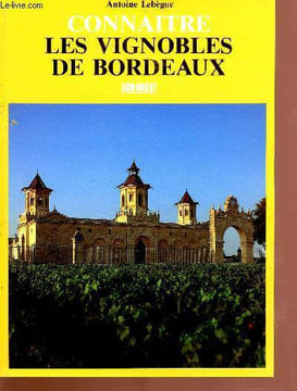 Connaitre les vignobles de bordeaux. Lebègue Antoine