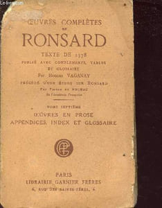 Oeuvres complètes de ronsard - tome septième : oeuvres en prose, appendices, index et glossaire- texte de 1578 publié avec compléments, tables et glossaire - précédé d'une étude sur Ronsard par Pierre De Nolhac