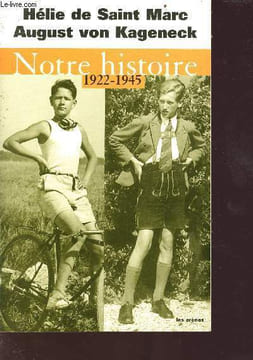 Notre histoire 1922-1945 - conversation avec Etienne de Montety. De Saint Marc Hélie - Von Kageneck August