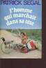 L'homme qui marchait dans sa t&ecirc;te. Segal Patrick