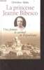 Une femme, le carmel, la république - la princesse Jeanne Bibesco - mémoires apocryphes - l'histoire à vif. Oddo Christine