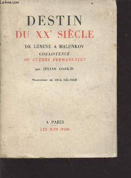 Destin du XXe siècle de Lénine à Malenkov, coexistence ou guerre permanente ?. Gorkin Jullian