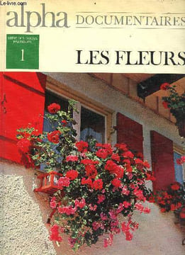 Alpha documentaire - série verte, série des guides pratisues n°1 - les fleurs - Sommaire : à la découverte de la nature, connaître et cultiver les ...
