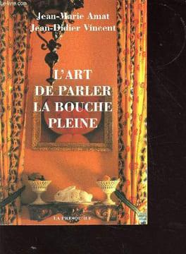 L'art de parler la bouche pleine. Amat J.-M./ Vincent J.-D.