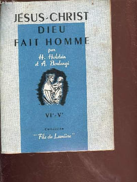 Jésus-Christ Dieu fait homme - classe de 6e ou 5e - le drame de la vie - 3e édition - collection fils de lumière. Holstein H./Boulangé A.