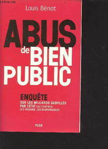 Abus de bien public - enquête sur les milliards gaspillés par l'Etat, les chiffres, les preuves, les responsables