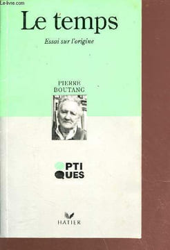 Le temps - essais sur l'origine - collection optiques philosophie n°201. Boutang Pierre