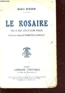 Le rosaire - pièce en trois actes et quatre tableaux - d'après le roman de Florence L. Barclay