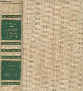"Alexandre et Draga de Serbie : Amour et mort d'un couple royal - Henry VIII ou les amours de Barbe Bleue (Collection ""Les amours célèbres"")"