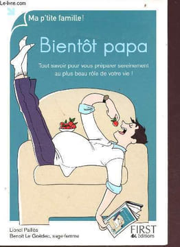 Bientôt papa - Tout savoir pour vous préparer sereinement au plus beau rôle de vie ! - collection ma petite famille. Paillès L. & Le Goëdec B