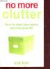 No more clutter - How to clear your space and free your life. Kay sue