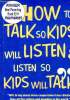How to talk so kids will listen & listen so kids will talk - Will bring about more cooperation from children than all the yelling and pleading in the ...
