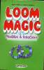 Loom Magic 25 modèles & créations. Thomas Becky & Sweeney Monica