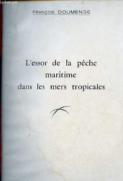 L'essor de la pêche maritime dans les mers tropicales - Extrait de la revue les cahiers d'outre-mer tome XIII 1960.. Doumenge François