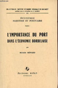 Economie maritime et portuaire - Tome 1 : L'importance du port dans l'économie bordelaise - Collection de l'institut d'économie régionale du sud-ouest n°XIX.