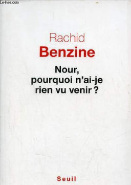 Nour, pourquoi n'ai-je rien vu venir ?. Benzine Rachid