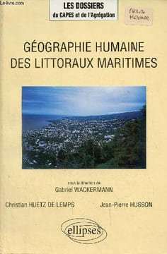 Géographie humaine des littoraux maritimes - Collection les dossiers du CAPES et de l'Agrégation.. G.Wackermann & C.Huetz de Lemps & J.P.Husson
