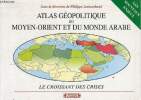 Atlas géopolitique du Moyen-Orient et du monde arabe - le croissant des crises - les nouveaux enjeux - 2e édition entièrement refondue et remise à ...