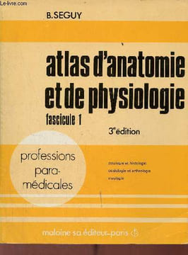 Atlas d'anatomie et de physiologie - Fascicule 1 : Cytologie et histologie, ostéologie et arthrologie, myologie - 3e édition 3e tirage.. B.Seguy