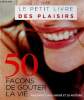Le petit livre des plaisirs - 50 façons de goûter la vie.. André Christophe & Collectif